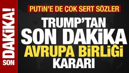 Trump’tan son dakika Avrupa Birliği kararı! Putin’e de sitem edip tehdit savurdu