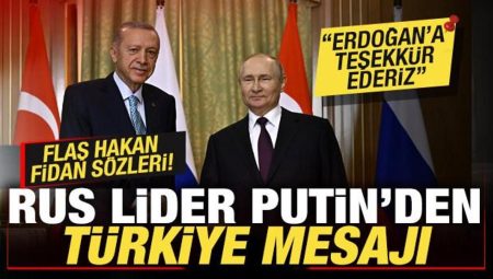 Rus başkan Putin’den, Cumhurbaşkanı Erdoğan’a teşekkür! Flaş Hakan Fidan sözleri